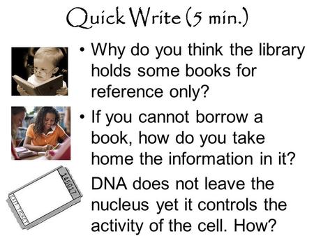 Quick Write (5 min.) Why do you think the library holds some books for reference only? If you cannot borrow a book, how do you take home the information.