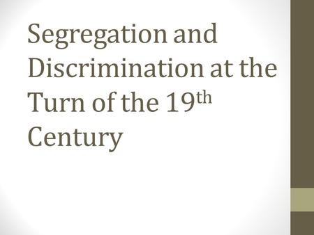 Segregation and Discrimination at the Turn of the 19th Century