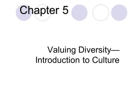 Valuing Diversity— Introduction to Culture Chapter 5.