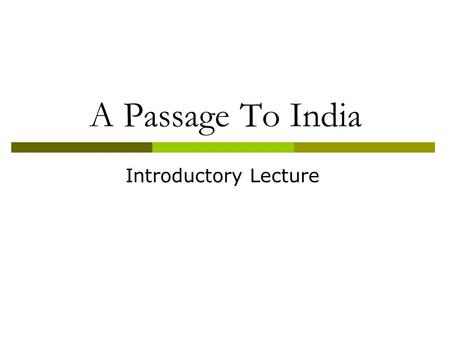 A Passage To India Introductory Lecture.