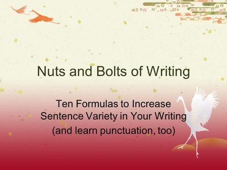 Nuts and Bolts of Writing Ten Formulas to Increase Sentence Variety in Your Writing (and learn punctuation, too)