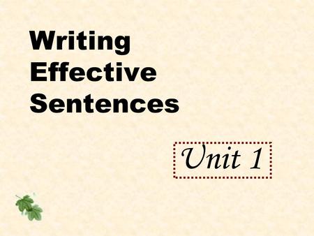 Writing Effective Sentences Unit 1. Lesson 1 Simple sentences with action verbs OBJECTIVES: After completing this lesson, you should be able to define.