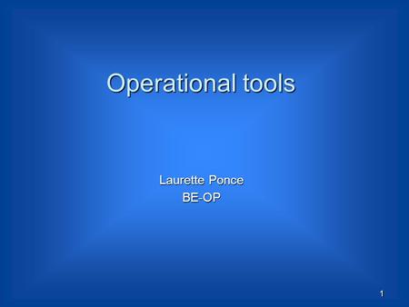 Operational tools Laurette Ponce BE-OP 1. 2 Powering tests and Safety 23 July 2009  After the 19 th September, a re-enforcement of access control during.
