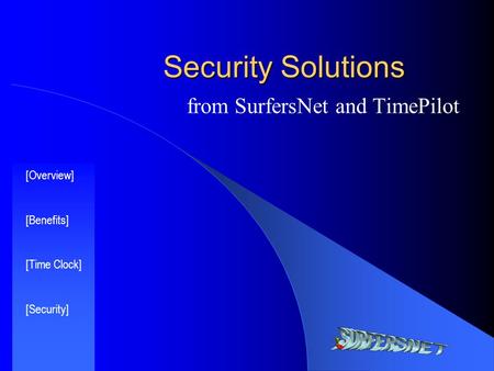 Security Solutions from SurfersNet and TimePilot [Overview] [Benefits] [Time Clock] [Security]