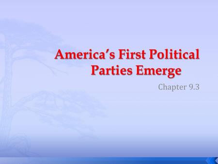 Chapter 9.3.  Explain why many Americans distrusted the idea of political parties.  Contrast the views of Hamilton and Jefferson.  Explain why political.