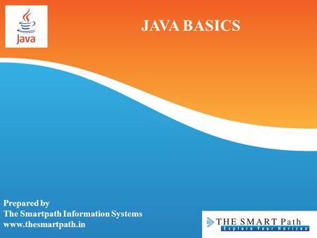 JAVA BASICS Prepared by The Smartpath Information Systems www.thesmartpath.in.