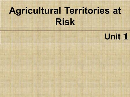 Agricultural Territories at Risk Unit 1. Farming is important! People rely on “agriculture” (farms) for food. Unfortunately, our farm lands are in danger!