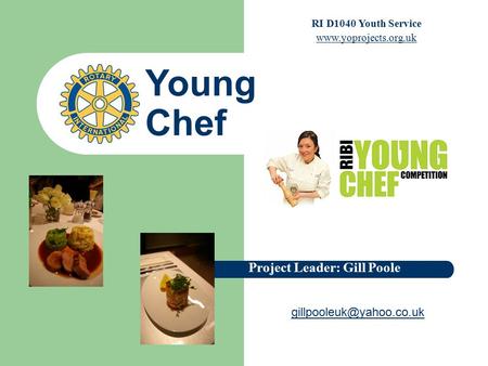 Young Chef Project Leader: Gill Poole RI D1040 Youth Service