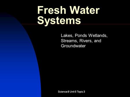 Lakes, Ponds Wetlands, Streams, Rivers, and Groundwater