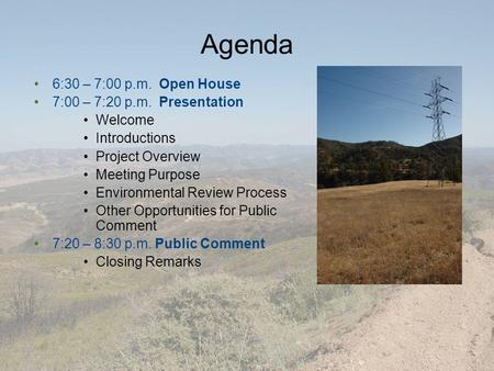 Agenda 6:30 – 7:00 p.m. Open House 7:00 – 7:20 p.m. Presentation Welcome Introductions Project Overview Meeting Purpose Environmental Review Process Other.