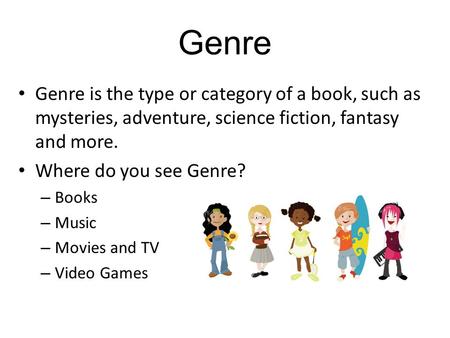 Genre Genre is the type or category of a book, such as mysteries, adventure, science fiction, fantasy and more. Where do you see Genre? – Books – Music.