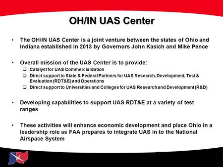 UAS Initiative OH/IN UAS Center The OH/IN UAS Center is a joint venture between the states of Ohio and Indiana established in 2013 by Governors John Kasich.