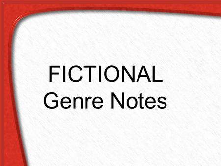 FICTIONAL Genre Notes. GENRE A category or group used to sort or organize something. –Music –Books –Movies –Etc.