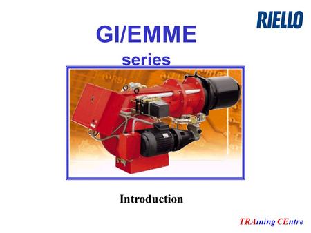 GI/EMME series TRAining CEntre Introduction. TRAining CEntre GI/EMME1400 BASIC identification Family, dual fuel: light oil/natural gasSize: indication.