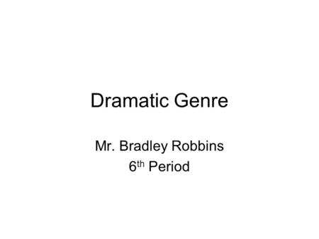 Dramatic Genre Mr. Bradley Robbins 6 th Period. Definition of Tragedy Tragedies are serious plays, usually depicting the downfall of the protagonist.