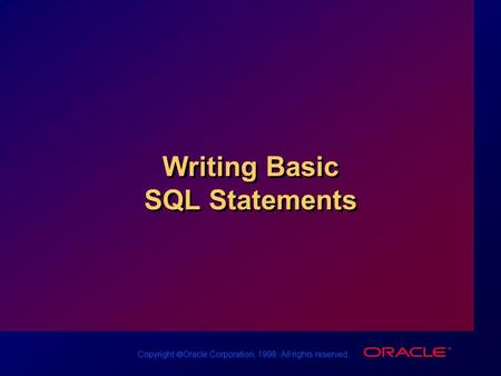 Copyright  Oracle Corporation, 1998. All rights reserved. Writing Basic SQL Statements.