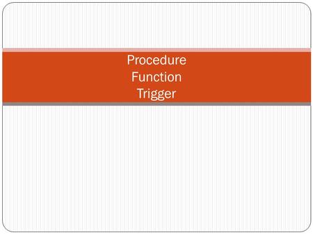 Procedure Function Trigger. create table employee ( id number, name varchar2(100), deptno number, salary float, primary key(id) ) create table deptincrease.