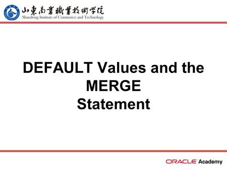 DEFAULT Values and the MERGE Statement. 2 home back first prev next last What Will I Learn? Understand when to specify a DEFAULT value. Construct and.