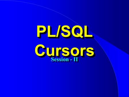 PL/SQL Cursors Session - II. Attributes Attributes %TYPE %ROWTYPE % Found % NotFound % RowCount % IsOPen %TYPE %ROWTYPE % Found % NotFound % RowCount.