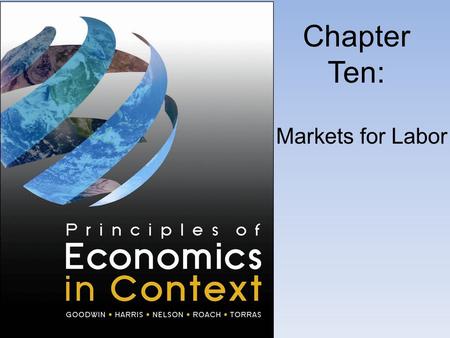 Chapter Ten: Markets for Labor. Labor in the Traditional Neoclassical Model.