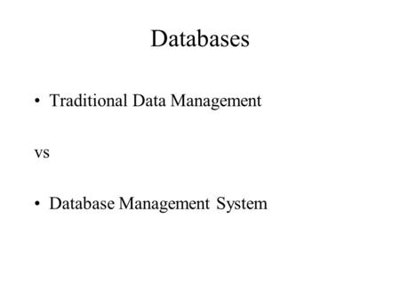 Databases Traditional Data Management vs Database Management System.
