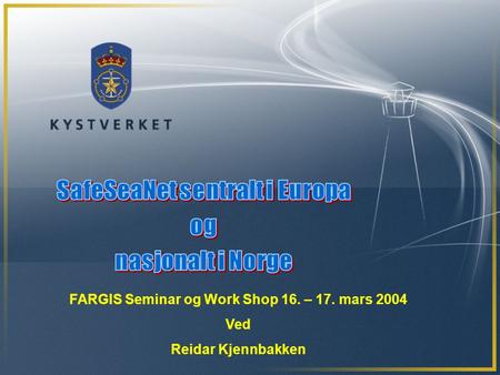 FARGIS Seminar og Work Shop 16. – 17. mars 2004 Ved Reidar Kjennbakken.
