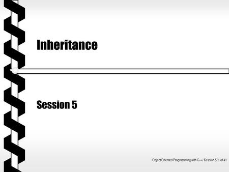 Inheritance Session 5 Object Oriented Programming with C++/ Session 5/ 1 of 41.