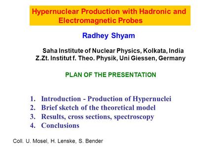 Hypernuclear Production with Hadronic and Electromagnetic Probes Radhey Shyam Saha Institute of Nuclear Physics, Kolkata, India Z.Zt. Institut f. Theo.