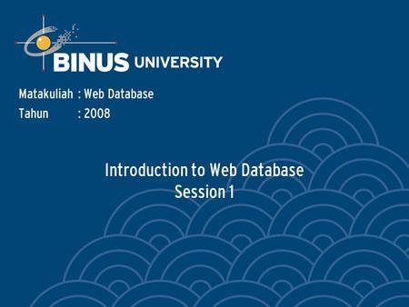 Introduction to Web Database Session 1 Matakuliah: Web Database Tahun: 2008.