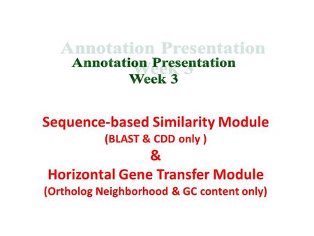 Sequence-based Similarity Module (BLAST & CDD only ) & Horizontal Gene Transfer Module (Ortholog Neighborhood & GC content only)