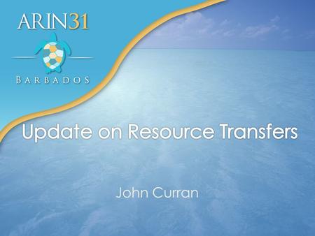 John Curran. Update on Resource Transfers Continued IPv4 transfers – Some Bankruptcy-related – Some larger underutilized blocks Inter-RIR IPv4 transfers.