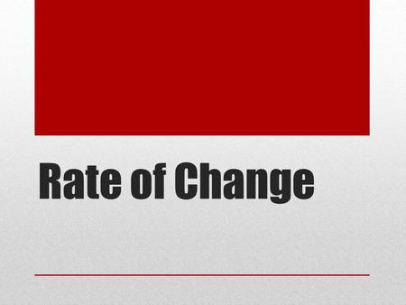 Rate of Change. Learning Goals I can calculate and interpret the rate of change from a graph and a table of values I can identify the units of rate of.