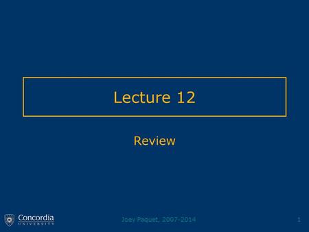 Joey Paquet, 2007-20141 Lecture 12 Review. Joey Paquet, 2007-20142 Course Review Compiler architecture –Lexical analysis, syntactic analysis, semantic.
