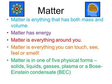 Matter Matter is anything that has both mass and volume.