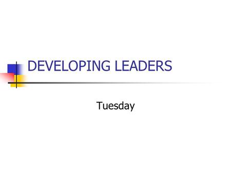 DEVELOPING LEADERS Tuesday. Check-In Reflect on your own Coaching Experiences. Share one thought about your own leadership development with respect to.