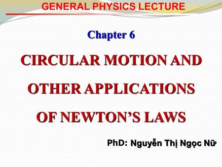 CIRCULAR MOTION AND OTHER APPLICATIONS OF NEWTON’S LAWS