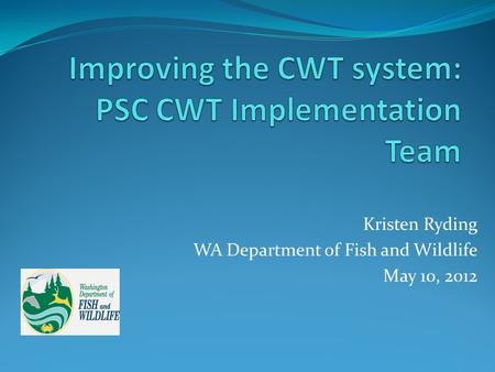 Kristen Ryding WA Department of Fish and Wildlife May 10, 2012.