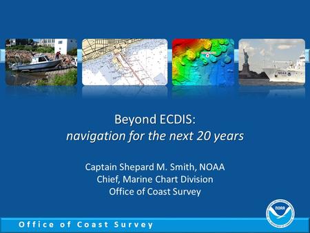 Beyond ECDIS: navigation for the next 20 years Captain Shepard M