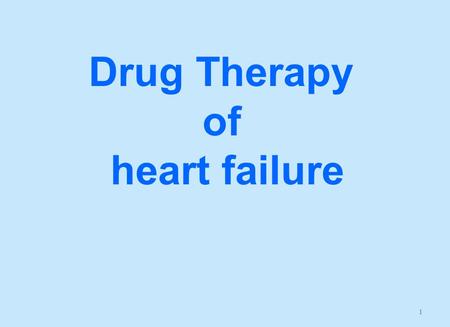 1 Drug Therapy of heart failure. Prof. Azza El-Medani Prof. Abdulrahman Almotrefi.