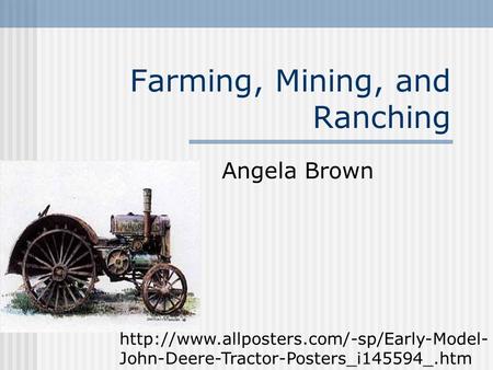 Farming, Mining, and Ranching Angela Brown  John-Deere-Tractor-Posters_i145594_.htm.