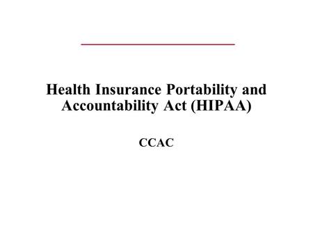 Health Insurance Portability and Accountability Act (HIPAA) CCAC.