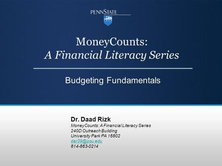 MoneyCounts: A Financial Literacy Series Budgeting Fundamentals Dr. Daad Rizk MoneyCounts: A Financial Literacy Series 240D Outreach Building University.