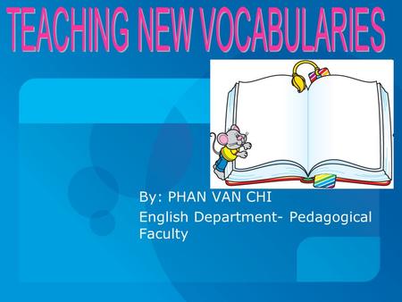 By: PHAN VAN CHI English Department- Pedagogical Faculty.