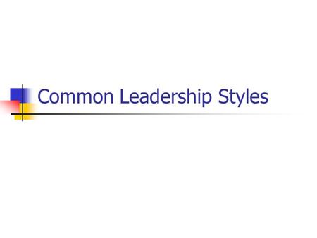 Common Leadership Styles. Amiable/Laissez-Faire Values friends before any job that needs to be done Hates to cause conflicts and will avoid dissention.