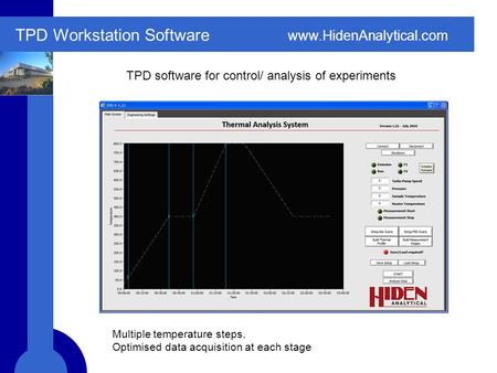 Www.HidenAnalytical.com TPD Workstation Software TPD software for control/ analysis of experiments Multiple temperature steps. Optimised data acquisition.