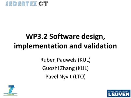 WP3.2 Software design, implementation and validation Ruben Pauwels (KUL) Guozhi Zhang (KUL) Pavel Nyvlt (LTO)