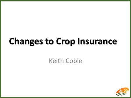 Changes to Crop Insurance Keith Coble. Crop Insurance had grown by five-fold --- apparently supplanted Ad hoc programs --- Insured price risk --- Insured.