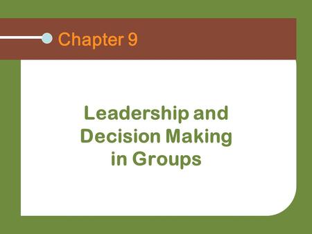 Chapter 9 Leadership and Decision Making in Groups.