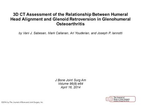 3D CT Assessment of the Relationship Between Humeral Head Alignment and Glenoid Retroversion in Glenohumeral Osteoarthritis by Vani J. Sabesan, Mark Callanan,