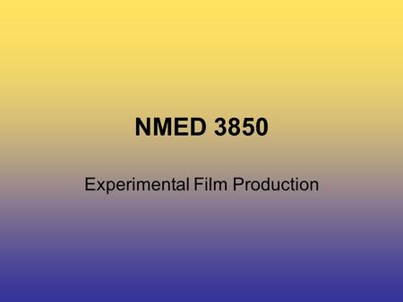 NMED 3850 Experimental Film Production. NMED 3850 Today’s Class… Maya Deren Lisa Steele Technical Questions.